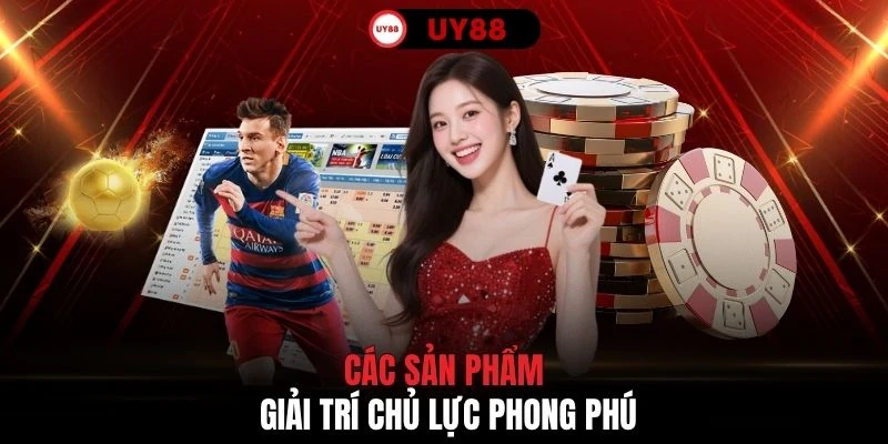 Các sản phẩm giải trí chủ lực phong phú