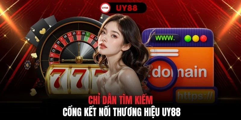Chỉ dẫn tìm kiếm cổng kết nối thương hiệu UY88
