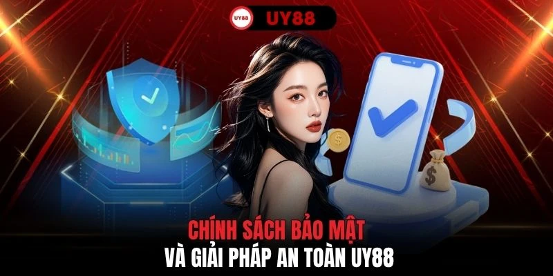 Chính sách bảo mật và giải pháp an toàn UY88