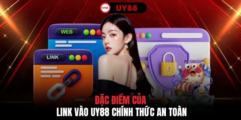 Đặc điểm của link vào UY88 chính thức an toàn