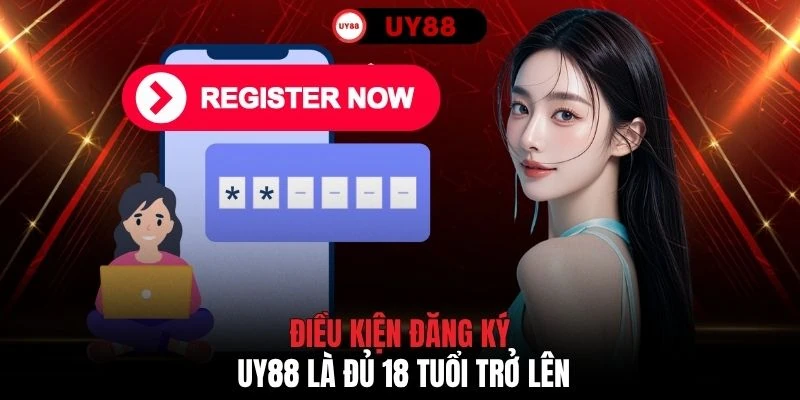 Điều kiện đăng ký UY88 là đủ 18 tuổi trở lên