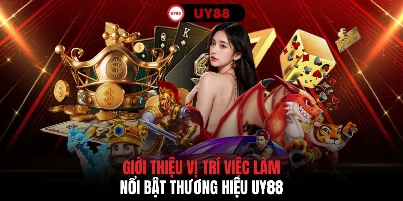 Giới thiệu vị trí việc làm nổi bật thương hiệu UY88