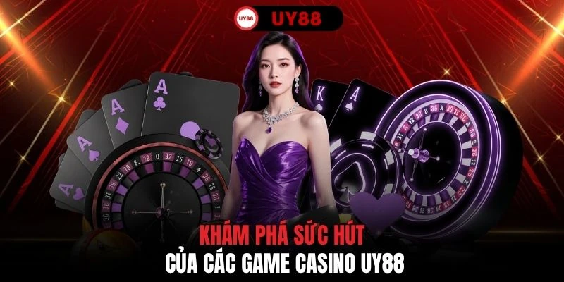 Khám phá sức hút của các game Casino UY88