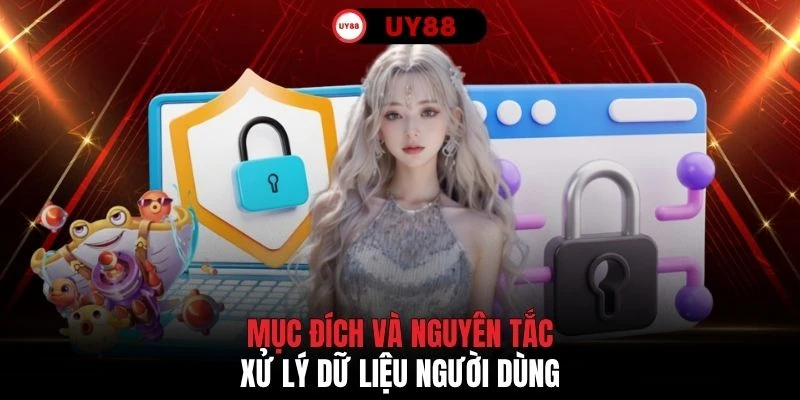 Mục đích và nguyên tắc xử lý dữ liệu người dùng