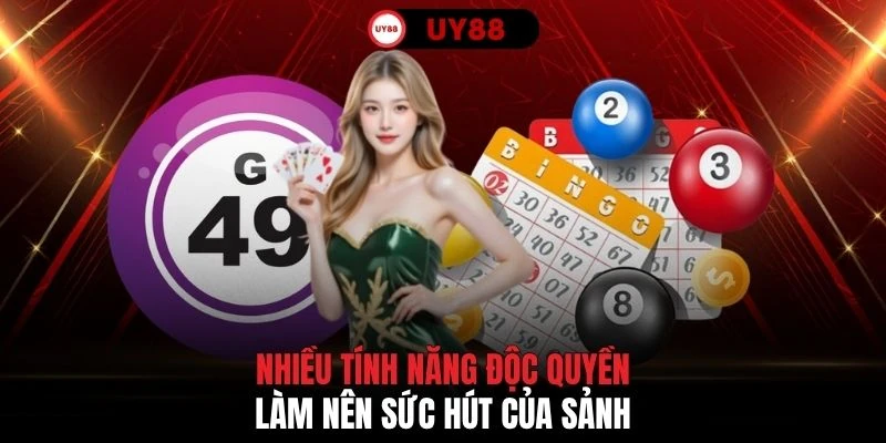Nhiều tính năng độc quyền làm nên sức hút của sảnh