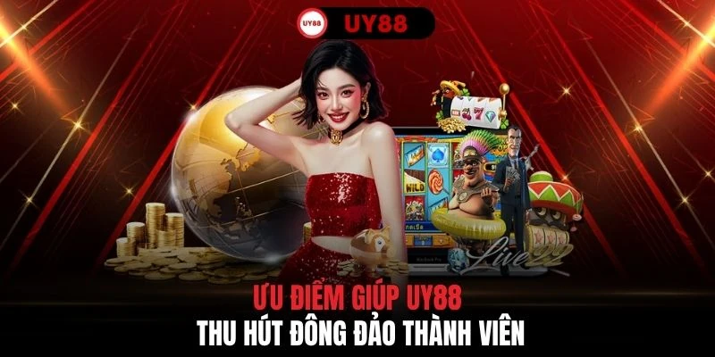 Ưu điểm giúp UY88 thu hút đông đảo thành viên